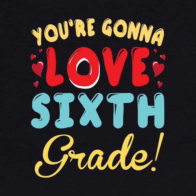 You're Gonna Love Sixth Grade Student Teacher Back To School by joandraelliot
